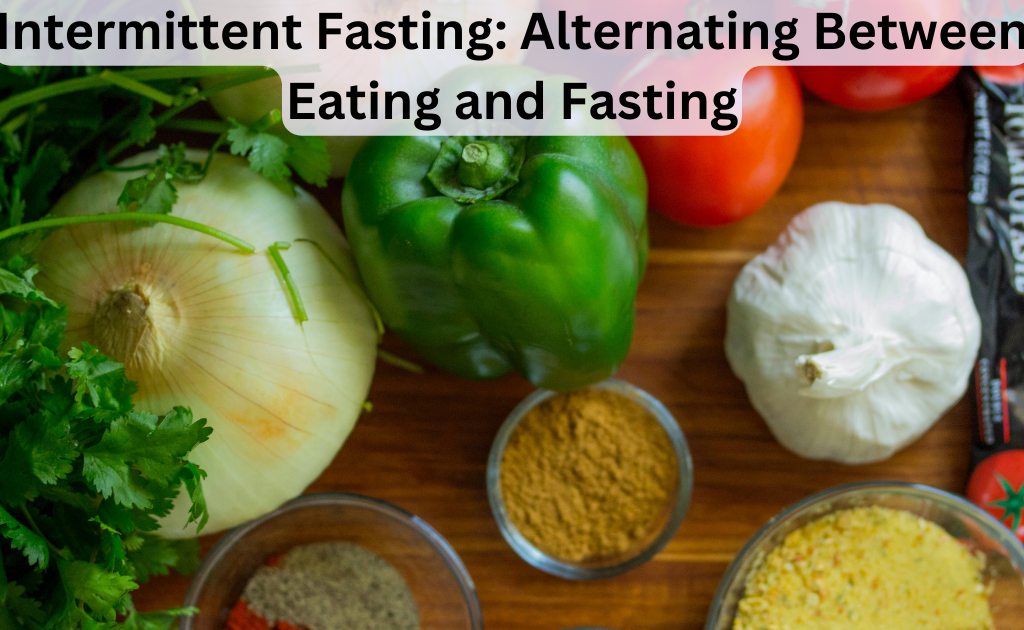Intermittent Fasting: Alternating Between Eating and Fasting